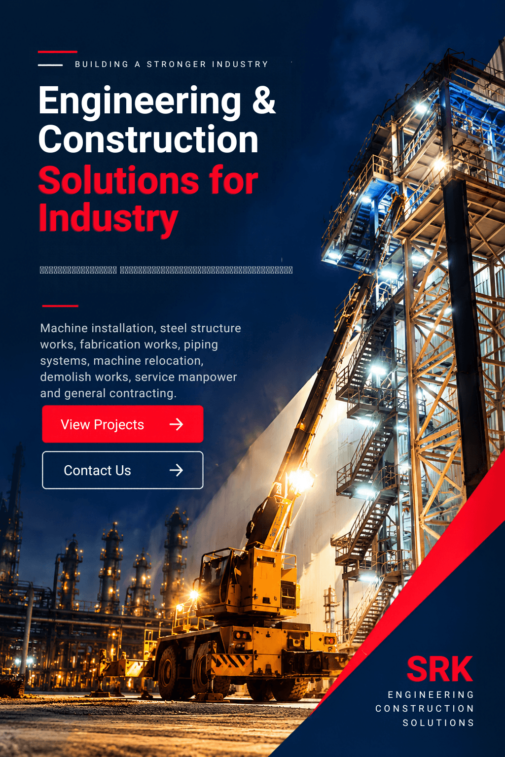 Engineering and Construction Solutions for Industry. บริการงานวิศวกรรมและก่อสร้างอุตสาหกรรมครบวงจร ครอบคลุมติดตั้งเครื่องจักร งานโครงสร้างเหล็ก งานประกอบถัง ระบบท่อ ย้ายเครื่องจักร และรับเหมาก่อสร้างทั่วไป